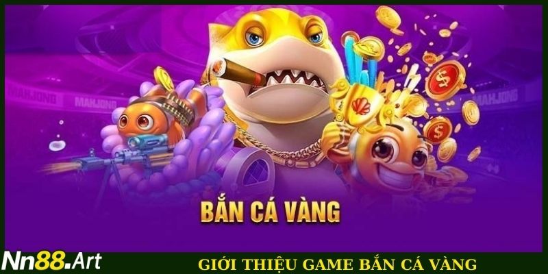 Giới thiệu game bắn cá vàng