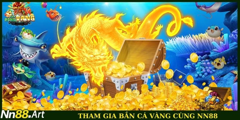 Tham gia bắn cá vàng cùng NN88