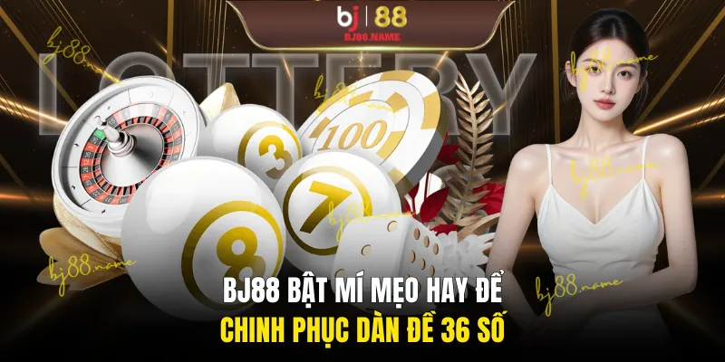 BJ88 bật mí mẹo hay để chinh phục dàn đề 36 số