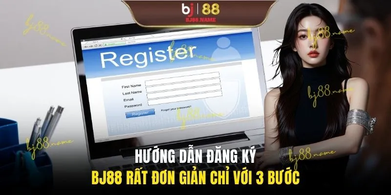 Hướng dẫn đăng ký BJ88 rất đơn giản chỉ với 3 bước