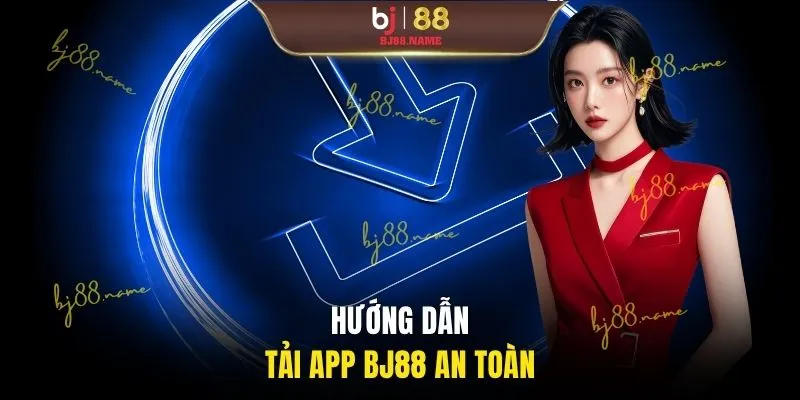 Hướng dẫn tải app BJ88 an toàn