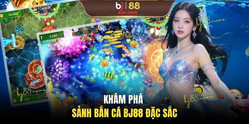 Khám phá sảnh bắn cá BJ88 đặc sắc