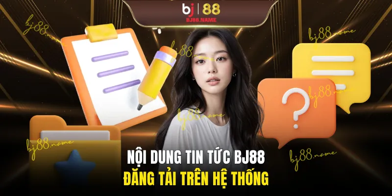 Nội dung tin tức BJ88 đăng tải trên hệ thống