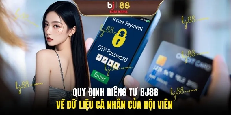 Quy định riêng tư BJ88 về dữ liệu cá nhân của hội viên